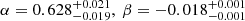 $ \alpha = 0.628^{+0.021}_{-0.019}, \ \beta = -0.018^{+0.001}_{-0.001} $