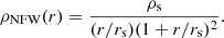 $$ \begin{aligned} \rho _{\rm NFW}(r) = \frac{\rho _{\rm s}}{(r/r_{\rm s})(1+r/r_{\rm s})^2}. \end{aligned} $$