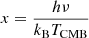 $ x = \frac{h\nu}{k_{\mathrm{B}}T_{\mathrm{CMB}}} $