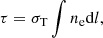 $$ \begin{aligned} \tau = \sigma _{\rm T}\int {n_{\rm e}}\mathrm{d}l, \end{aligned} $$