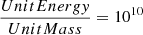 $ \frac{UnitEnergy}{UnitMass} = 10^{10} $