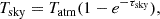 $$ \begin{aligned} T_{\rm sky}=T_{\rm atm}(1-e^{-\tau _{\rm sky}}), \end{aligned} $$