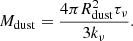 $$ \begin{aligned} M_{\rm dust} = \frac{4 \pi R_{\rm dust}^{2} \tau _{\nu }}{3 k_{\nu }}. \end{aligned} $$