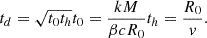 $$ \begin{aligned} t_{d} = \sqrt{t_{0} t_{h}} t_{0}=\frac{kM}{\beta c R_{0}} t_{h} = \frac{R_{0}}{v} . \end{aligned} $$