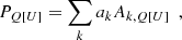 $$ \begin{aligned} P_{Q[U]} = \sum _k a_k A_{k,Q[U]}~~, \end{aligned} $$