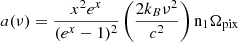 $$ \begin{aligned} a(\nu ) = \frac{x^2 e^x}{(e^x - 1)^2}\left(\frac{2 k_{B}\nu ^{2}}{c^{2}}\right)\mathrm{n_{1}}\Omega _{\rm pix} \end{aligned} $$