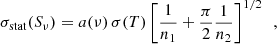 $$ \begin{aligned} \sigma _{\rm stat}({S_\nu }) = a(\nu )\, \sigma (T) \left[ \frac{1}{n_{1}} + \frac{\pi }{2} \frac{1}{n_{2}} \right]^{1/2} ~~, \end{aligned} $$