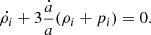 $$ \begin{aligned} \dot{\rho _i} + 3\frac{\dot{a}}{a}(\rho _i + p_i) = 0. \end{aligned} $$