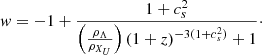 $$ \begin{aligned} { w} = -1 + \frac{1 + c_s^2}{\left(\frac{\rho _{\Lambda }}{\rho _{X_U}}\right)(1 + z)^{-3(1+c_s^2)} + 1}\cdot \end{aligned} $$