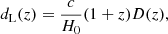 $$ \begin{aligned} d_{\rm L}(z) = \frac{c}{H_0} (1 + z) D(z), \end{aligned} $$