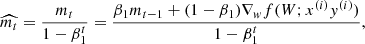 $$ \begin{aligned} \widehat{m_t} = \frac{m_t}{1 - \beta _1^t} = \frac{\beta _1 m_{t-1} + (1 - \beta _1)\nabla _{ w}f(W;x^{(i)}y^{(i)})}{1 - \beta _1^t}, \end{aligned} $$