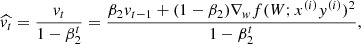 $$ \begin{aligned} \widehat{v_t} = \frac{v_t}{1 - \beta _2^t} = \frac{\beta _2 v_{t-1} + (1 - \beta _2)\nabla _{ w}f(W;x^{(i)}y^{(i)})^2}{1 - \beta _2^t}, \end{aligned} $$