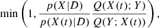 $$ \begin{aligned} \min \left(1, \frac{p(X|D)}{p(X(t)|D)}\frac{Q(X(t);Y)}{Q(Y;X(t))}\right), \end{aligned} $$