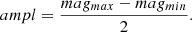 $$ \begin{aligned} ampl = \frac{mag_{max} - mag_{min}}{2}. \end{aligned} $$
