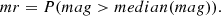 $$ \begin{aligned} mr = P(mag > median(mag)). \end{aligned} $$