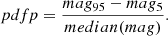$$ \begin{aligned} pdfp = \frac{mag_{95} - mag_{5}}{median(mag)}. \end{aligned} $$