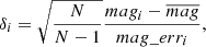 $$ \begin{aligned}&\delta _i = \sqrt{\frac{N}{N - 1}}\frac{mag_i - \overline{mag}}{mag\_err_i}, \end{aligned} $$