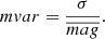 $$ \begin{aligned} mvar = \frac{\sigma }{\overline{mag}}. \end{aligned} $$