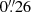 $ 0{{\overset{\prime\prime}{.}}}26 $