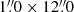 $ 1{{\overset{\prime\prime}{.}}}0\times12{{\overset{\prime\prime}{.}}}0 $