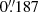 $ 0{{\overset{\prime\prime}{.}}}187 $