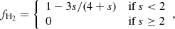 $$ \begin{aligned} f_{\rm H_2} = {\left\{ \begin{array}{ll} 1-3s/(4+s)&\mathrm{if}\, s < 2 \\ 0&\mathrm{if}\, s \ge 2 \end{array}\right.}, \end{aligned} $$