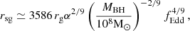 $$ \begin{aligned} r_\mathrm{sg} \simeq 3586 \, r_{\rm g} \alpha ^{2/9}\left(\frac{M_{\rm BH}}{10^8 \mathrm{M_\odot }}\right)^{-2/9} {f}_{\rm Edd}^{4/9}\, , \end{aligned} $$