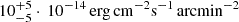 $ 10_{-5}^{+5}\cdot \,10^{-14}\,{\mathrm{erg\,cm}}^{-2} \mathrm{s}^{-1}\,{\mathrm{arcmin}^{-2}} $