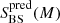 $ {S}_{\mathrm{BS}}^{\mathrm{pred}}(M) $