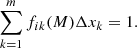 $$ \begin{aligned} \sum _{k=1}^{m} f_{ik}(M) \Delta x_k=1. \end{aligned} $$