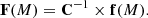 $$ \begin{aligned} \mathbf F (M) = \mathbf C ^{-1}\times \mathbf f (M). \end{aligned} $$