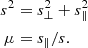 $$ \begin{aligned} s^2&=s_{\perp }^2+s_{\parallel }^2 \nonumber \\ \mu&=s_{\parallel }/s. \end{aligned} $$