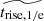 $ \widetilde{{t}_{\mathrm{rise,1/e}}} $