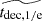 $ \widetilde{{t}_{\mathrm{dec,1/e}}} $