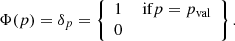 $$ \begin{aligned} \Phi (p) = \delta _p = \left\{ \begin{array}{ll} 1&\text{ if} p = p_{\rm val} \\ 0&\end{array} \right\} . \end{aligned} $$