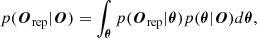 $$ \begin{aligned} p(\boldsymbol{O}_{\rm rep}|\boldsymbol{O})= \int _{\boldsymbol{\theta }} p(\boldsymbol{O}_{\rm rep}|{\boldsymbol{\theta }}) p({\boldsymbol{\theta }}|\boldsymbol{O}) d{\boldsymbol{\theta }}, \end{aligned} $$