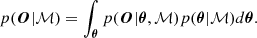$$ \begin{aligned} p(\boldsymbol{O}|\mathcal{M} ) = \int _{\boldsymbol{\theta }} p(\boldsymbol{O}|{\boldsymbol{\theta }},\mathcal{M} ) p({\boldsymbol{\theta }}|\mathcal{M} ) d{\boldsymbol{\theta }}. \end{aligned} $$