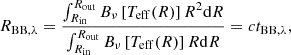 $$ \begin{aligned} {R_{\mathrm{BB},\lambda }} = \frac{\int _{{R_{\rm in}}}^{{R_{\rm out}}}B_{\nu }\left[T_{\rm eff}(R)\right] R^2 \mathrm{d}R}{\int _{{R_{\rm in}}}^{{R_{\rm out}}} B_{\nu }\left[T_{\rm eff}(R)\right]R\mathrm{d}R} = c {t_{\mathrm{BB},\lambda }}, \end{aligned} $$