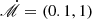 $ {\dot{\mathscr{M}}} = (0.1, 1) $