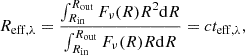 $$ \begin{aligned} {R_{\mathrm{eff},\lambda }} = \frac{\int _{{R_{\rm in}}}^{{R_{\rm out}}}F_{\nu }(R) R^2 \mathrm{d}R}{\int _{{R_{\rm in}}}^{{R_{\rm out}}} F_{\nu }(R)R\mathrm{d}R}=ct_{\rm eff,\lambda }, \end{aligned} $$
