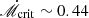$ {\dot{\mathscr{M}}}_{\mathrm{crit}} \sim 0.44 $