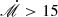 $ {\dot{\mathscr{M}}} > 15 $
