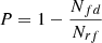 $ P=1-\frac{N_{fd}}{N_{rf}} $