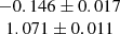 $ \begin{array}{c}-0.146 \pm 0.017 \\ 1.071 \pm 0.011\end{array} $
