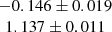 $ \begin{array}{c}-0.146 \pm 0.019\\1.137 \pm 0.011\end{array} $