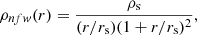 $$ \begin{aligned} \rho _{nfw } (r) = \frac{\rho _{\rm s}}{(r/r_{\rm s})(1+r/r_{\rm s})^2}, \end{aligned} $$