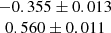 $ \begin{array}{c}-0.355 \pm 0.013 \\ 0.560 \pm 0.011\end{array} $