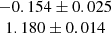 $ \begin{array}{c}-0.154 \pm 0.025 \\ 1.180 \pm 0.014\end{array} $