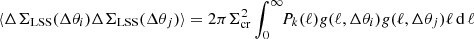 $$ \begin{aligned} \langle \Delta \Sigma _{\rm LSS}(\Delta \theta _i) \Delta \Sigma _{\rm LSS}(\Delta \theta _j) \rangle = 2 \pi \Sigma _{\rm cr}^2 \int _0^{\infty }\!\! P_k(\ell )g(\ell , \Delta \theta _i) g(\ell , \Delta \theta _j)\ell \,\mathrm{d}\,\ell \end{aligned} $$