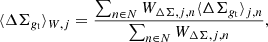 $$ \begin{aligned} \langle \Delta \Sigma _{g_{\rm t}} \rangle _{W, j} = \frac{\sum _{n \in N} W_{\Delta \Sigma , j, n} \langle \Delta \Sigma _{g_{\rm t}} \rangle _{j, n}}{\sum _{n \in N} W_{\Delta \Sigma , j, n}} , \end{aligned} $$